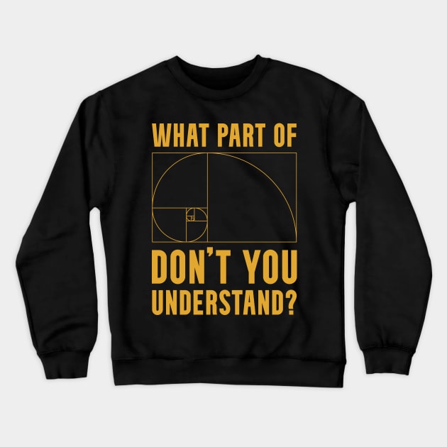 What Part of The Golden Ratio Don't You Understand? Crewneck Sweatshirt by Huhnerdieb Apparel